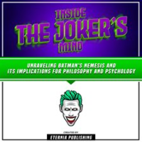 Inside_the_Joker_s_Mind__Unraveling_Batman_s_Nemesis_and_Its_Implications_for_Philosophy_and_Psyc